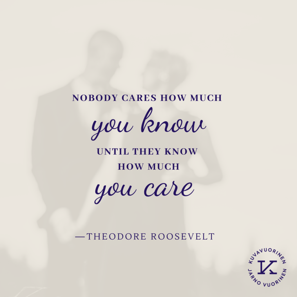 Kuva, jossa teksti "Nobody cares how much you know, until they know how much you care" - Theodore Roosevelt